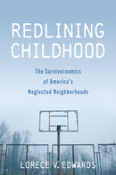Redlining Childhood : The Survivornomics of America's Neglected Neighborhoods-9781421450384