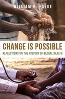 Change Is Possible : Reflections on the History of Global Health-9781421450421