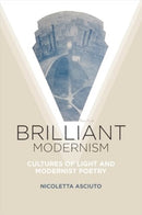 Brilliant Modernism : Cultures of Light and Modernist Poetry-9781421450636