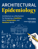 Architectural Epidemiology : Architecture as a Mechanism for Designing a Healthier, More Sustainable, and Resilient World-9781421450698