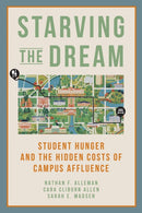 Starving the Dream : Student Hunger and the Hidden Costs of Campus Affluence-9781421450902