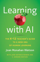 Learning with AI : The K-12 Teacher's Guide to a New Era of Human Learning-9781421451206