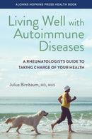 Living Well with Autoimmune Diseases : A Rheumatologist's Guide to Taking Charge of Your Health-9781421451244