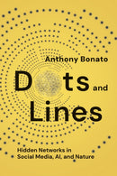Dots and Lines : Hidden Networks in Social Media, AI, and Nature-9781421451268