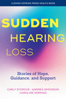 Sudden Hearing Loss : Stories of Hope, Guidance, and Support-9781421451282