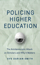Policing Higher Education : The Antidemocratic Attack on Scholars and Why It Matters-9781421451312