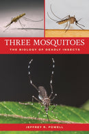 Three Mosquitoes : The Biology of Deadly Insects-9781421451695