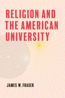 Religion and the American University-9781421451732