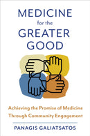 Medicine for the Greater Good : Achieving the Promise of Medicine Through Community Engagement-9781421451763