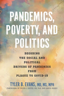 Pandemics, Poverty, and Politics : Decoding the Social and Political Drivers of Pandemics from Plague to COVID-19-9781421451787