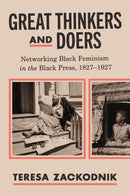 Great Thinkers and Doers : Networking Black Feminism in the Black Press, 1827-1927-9781421451961