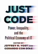 Just Code : Power, Inequality, and the Political Economy of IT-9781421452111