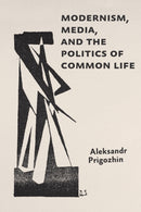 Modernism, Media, and the Politics of Common Life-9781421452234