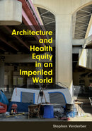 Architecture and Health Equity in an Imperiled World-9781421452500
