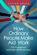 How Ordinary People Make Aid Work : Civic Engagement and Health Aid Effectiveness-9781421452548