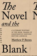 The Novel and the Blank : A Literary History of the Book Trades in Eighteenth-Century British America-9781421452821