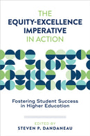 The Equity-Excellence Imperative in Action : Fostering Student Success in Higher Education-9781421453149