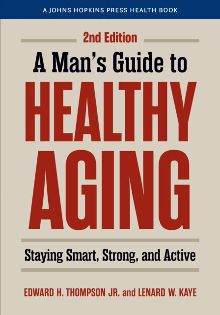 A Man's Guide to Healthy Aging : Staying Smart, Strong, and Active-9781421453262