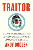 Traitor : The Life and Assassination of John Dunn Hunter, American Radical-9781421453286