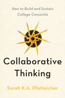 Collaborative Thinking : How to Build and Sustain College Consortia-9781421453323