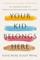 Your Kid Belongs Here : An Insider's Guide to Parenting Neurodiverse Children-9781421453347
