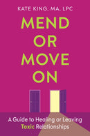 Mend or Move On : A Guide to Healing or Leaving Toxic Relationships-9781421453477