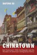 Chinatown : San Francisco's 1906 Earthquake and the Paradox of American Immigration Policy-9781421453545