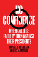 No Confidence : When College Faculty Turn Against Their Presidents-9781421453569