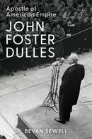 John Foster Dulles : Apostle of American Empire-9781421454016