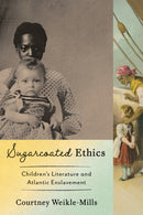 Sugarcoated Ethics : Children's Literature and Atlantic Enslavement-9781421454450