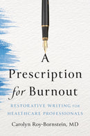 A Prescription for Burnout : Restorative Writing for Healthcare Professionals-9781421454733