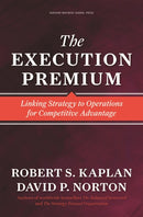 The Execution Premium : Linking Strategy to Operations for Competitive Advantage-9781422121160