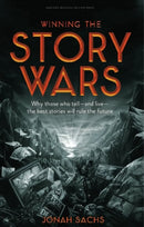 Winning the Story Wars : Why Those Who Tell (and Live) the Best Stories Will Rule the Future-9781422143568