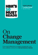 HBR''s 10 Must Reads on Change Management (including featured article "Leading Change," by John P. Kotter)