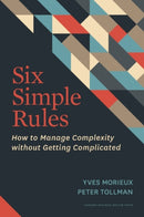 Six Simple Rules : How to Manage Complexity without Getting Complicated-9781422190555