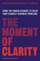 The Moment of Clarity : Using the Human Sciences to Solve Your Toughest Business Problems-9781422191903