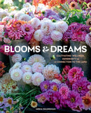 Blooms & Dreams : Cultivating Wellness, Generosity, & a Connection to the Land-9781423660200
