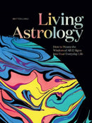 Living Astrology : How to Weave the Wisdom of all 12 Signs into your Everyday Life?-9781423665045