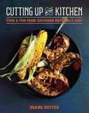 Cutting Up in the Kitchen : Food and Fun from Southern National's Chef Duane Nutter-9781423665564