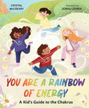 You Are a Rainbow of Energy : A Kids' Guide to the Chakras-9781423665656