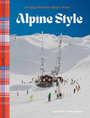 Alpine Style : Bringing Mountain Magic Home-9781423665694
