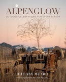 Alpenglow : Outdoor Celebrations for Every Season-9781423665786