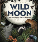 Wild Moon : How the Lunar Phases Light Up Our World-9781423667445