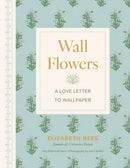 Wall Flowers : A Love Letter to Wallpaper-9781423667919