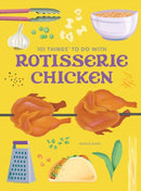 101 Things to Do With a Rotisserie Chicken, new edition-9781423668398