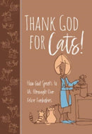 Thank God for Cats! : How God Speaks to Us Through Our Feline Furbabies-9781424565498