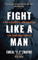 Fight Like a Man : A Bold, Biblical Battle Plan for Personal Purity-9781424568550