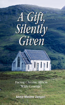 A Gift, Silently Given : Facing Chronic Illness with Courage!-9781425105181
