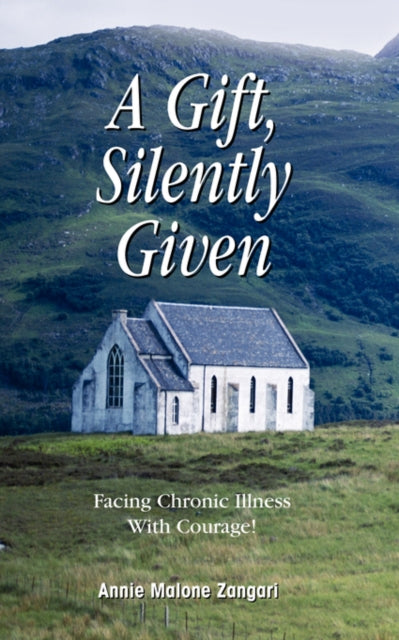 A Gift, Silently Given : Facing Chronic Illness with Courage!-9781425105181