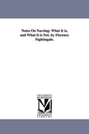 Notes On Nursing : What It is, and What It is Not. by Florence Nightingale.-9781425511371